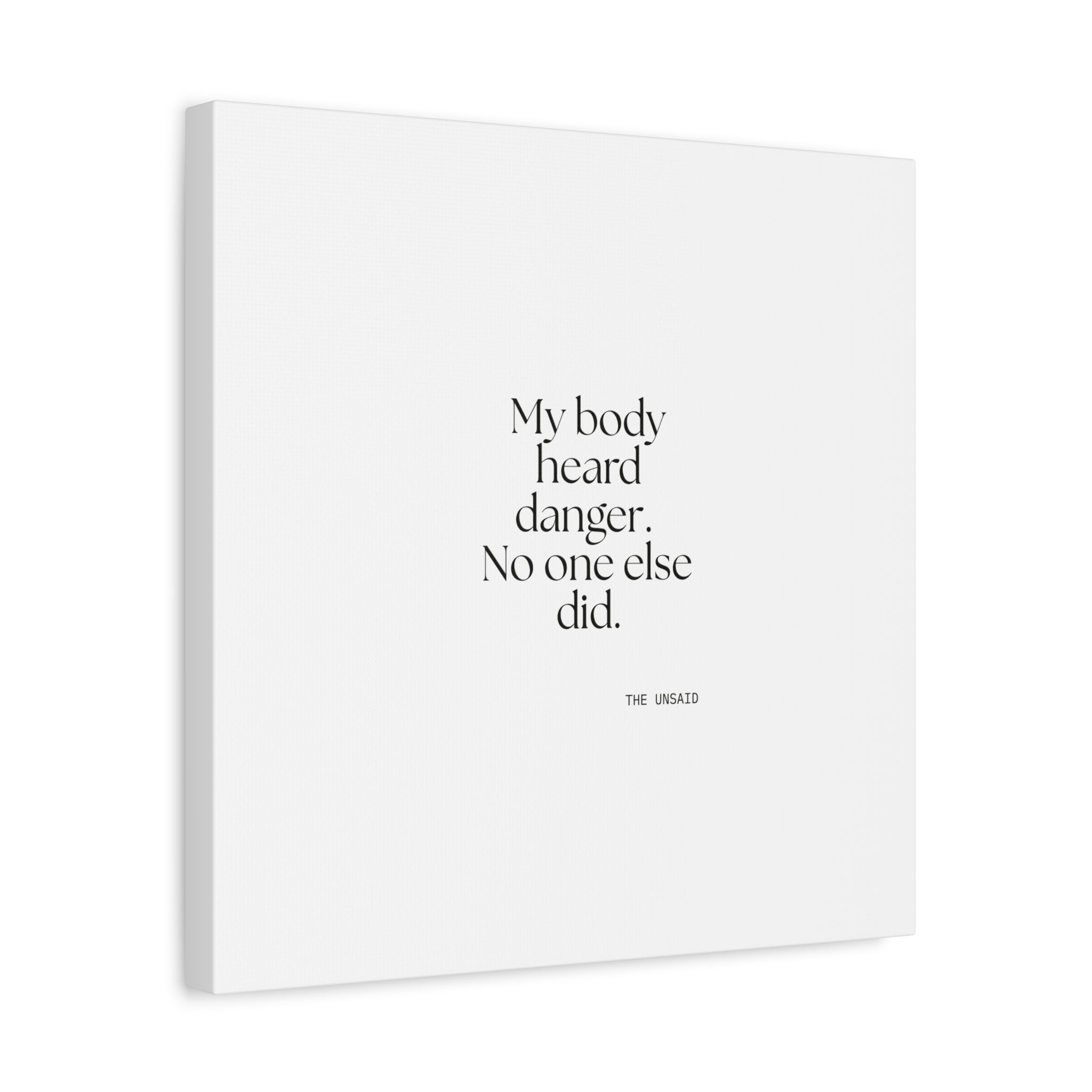 My body heard danger. No one else did - Canvas Print - For Quiet Minds