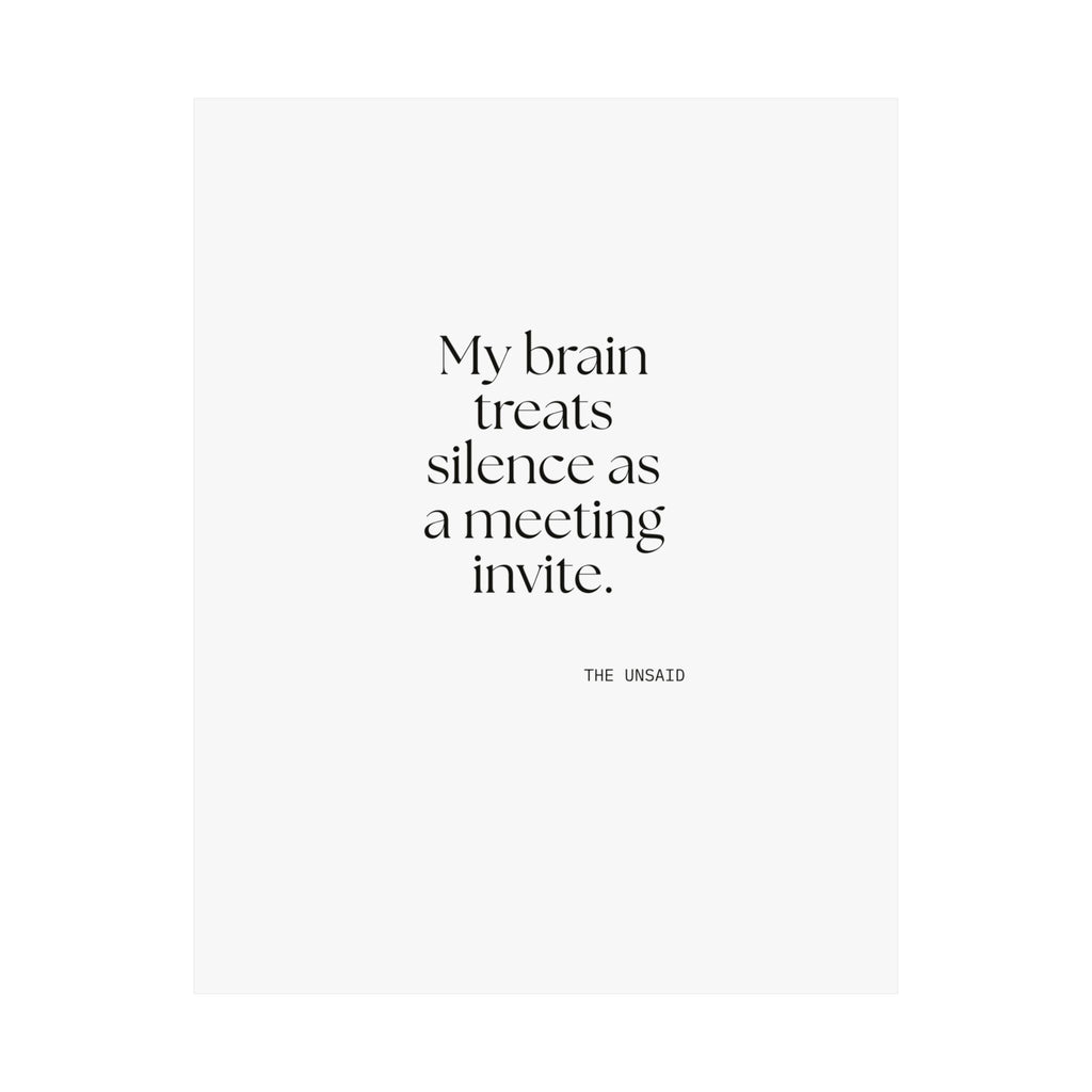 My brain treats silence as a meeting invite - Poster - For Overthinkers