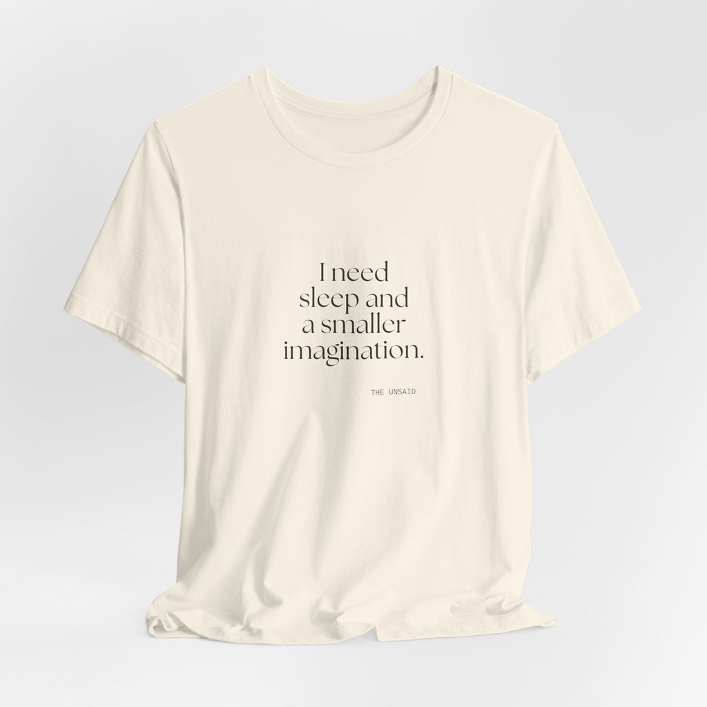 I need sleep and a smaller imagination - Shirt - For Overthinkers