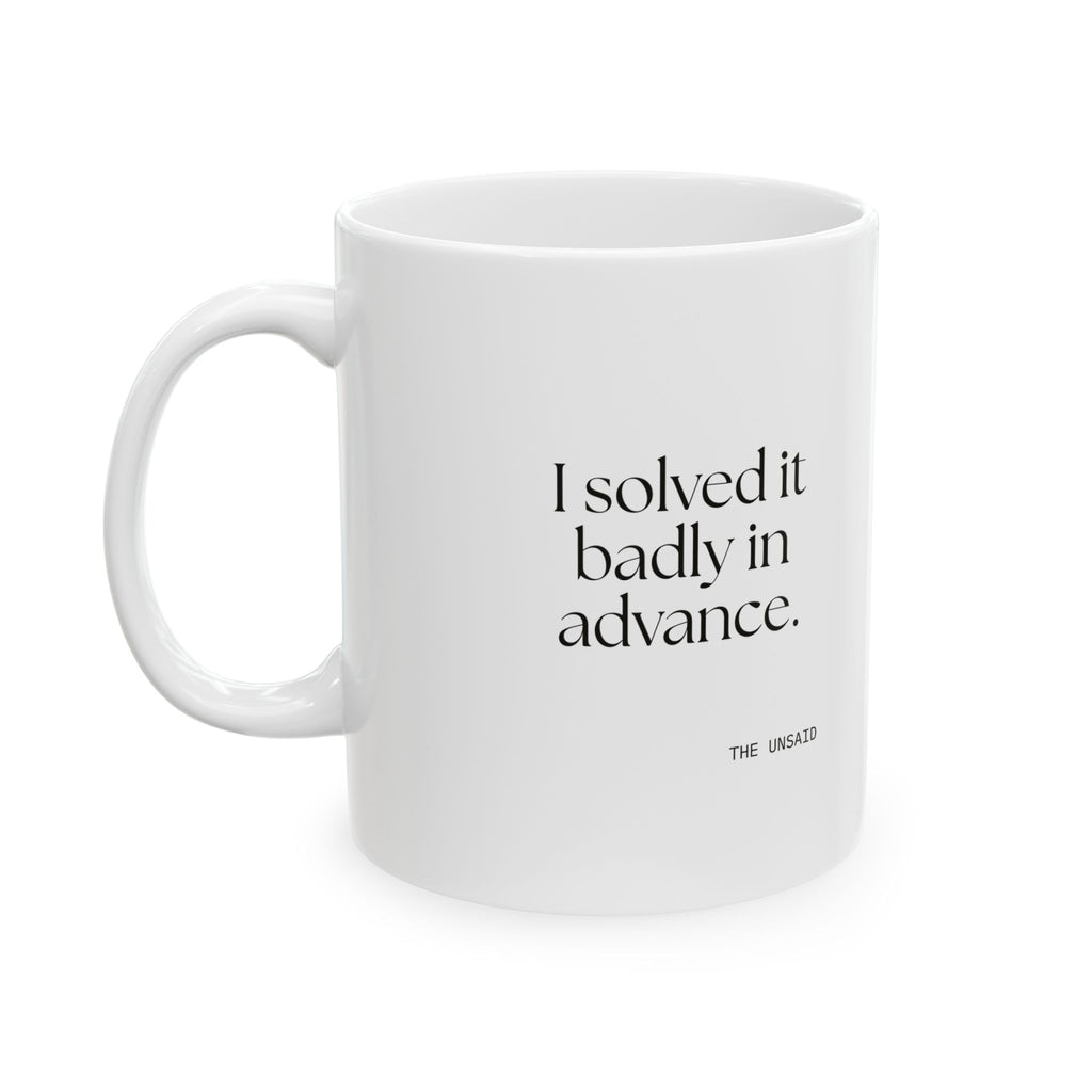 I solved it badly in advance - Coffee Mug - For Overthinkers