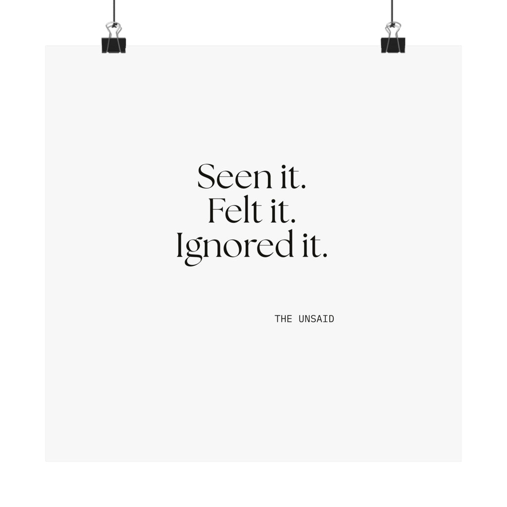 Seen it. Felt it. Ignored it - Poster - For Overthinkers