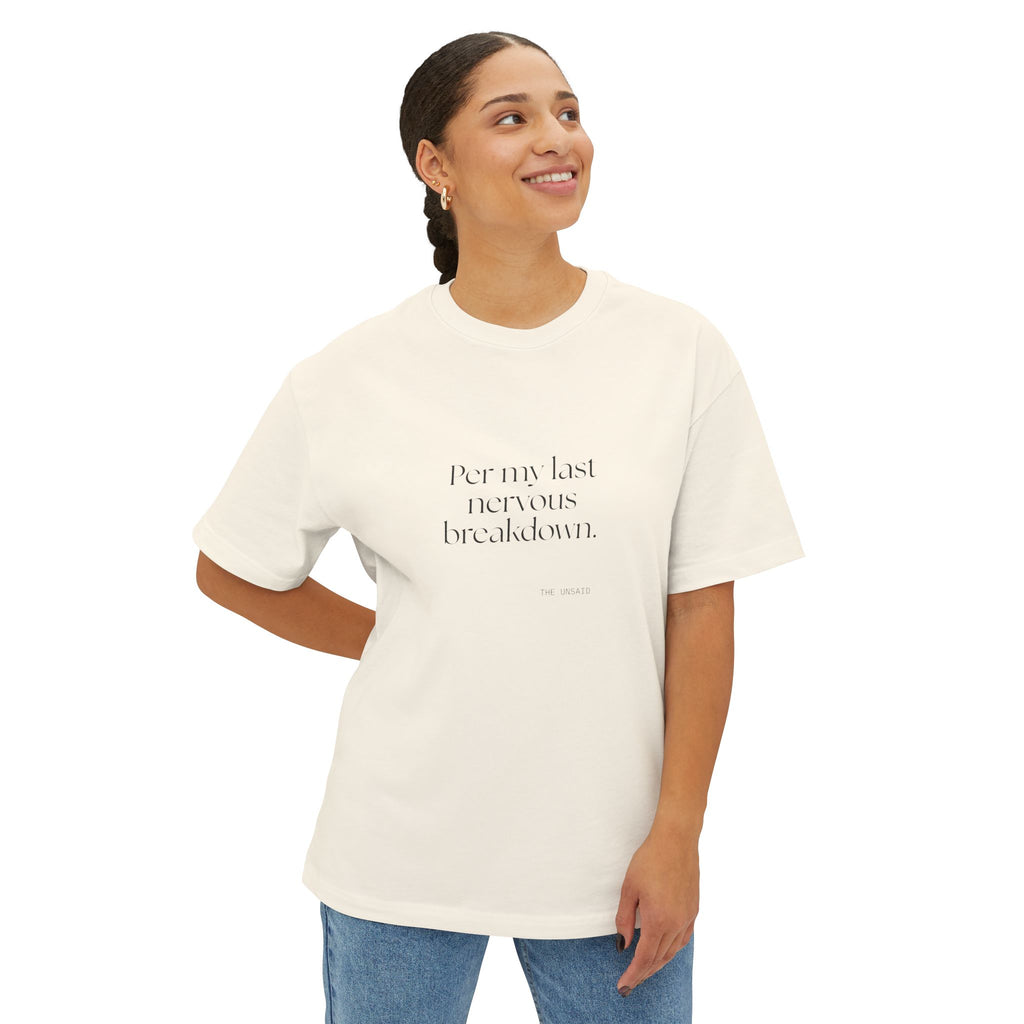 Per my last nervous breakdown - Oversized Tee - For Tired Days