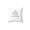I did nothing. It took everything - Throw Pillow - For Tired Days