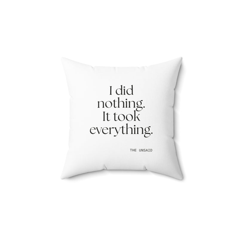 Throw Pillow — I did nothing. It took everything.