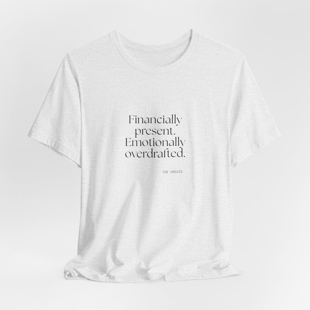 Financially present. Emotionally overdrafted - Shirt - Dry Humor