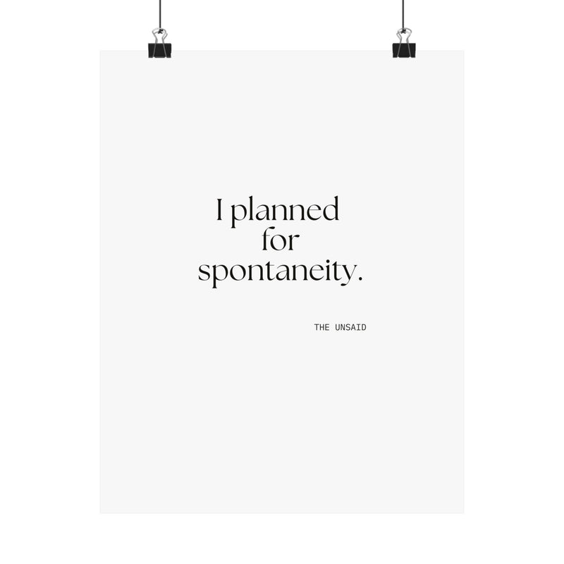 Poster — I planned for spontaneity.
