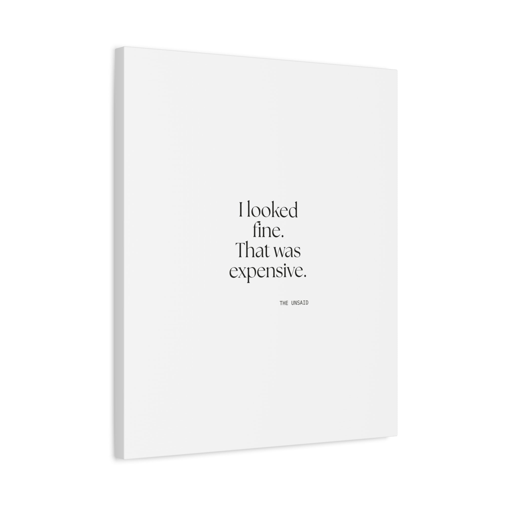 I looked fine. That was expensive - Canvas Print - For Tired Days