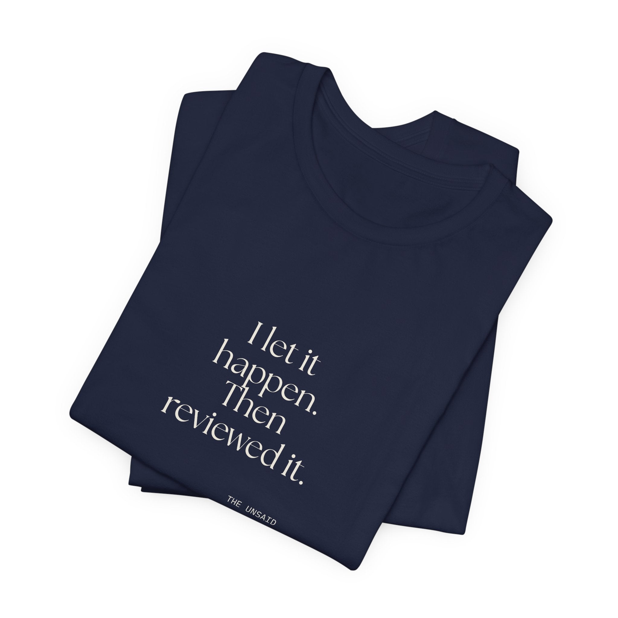 I let it happen. Then reviewed it - Shirt - Dry Humor
