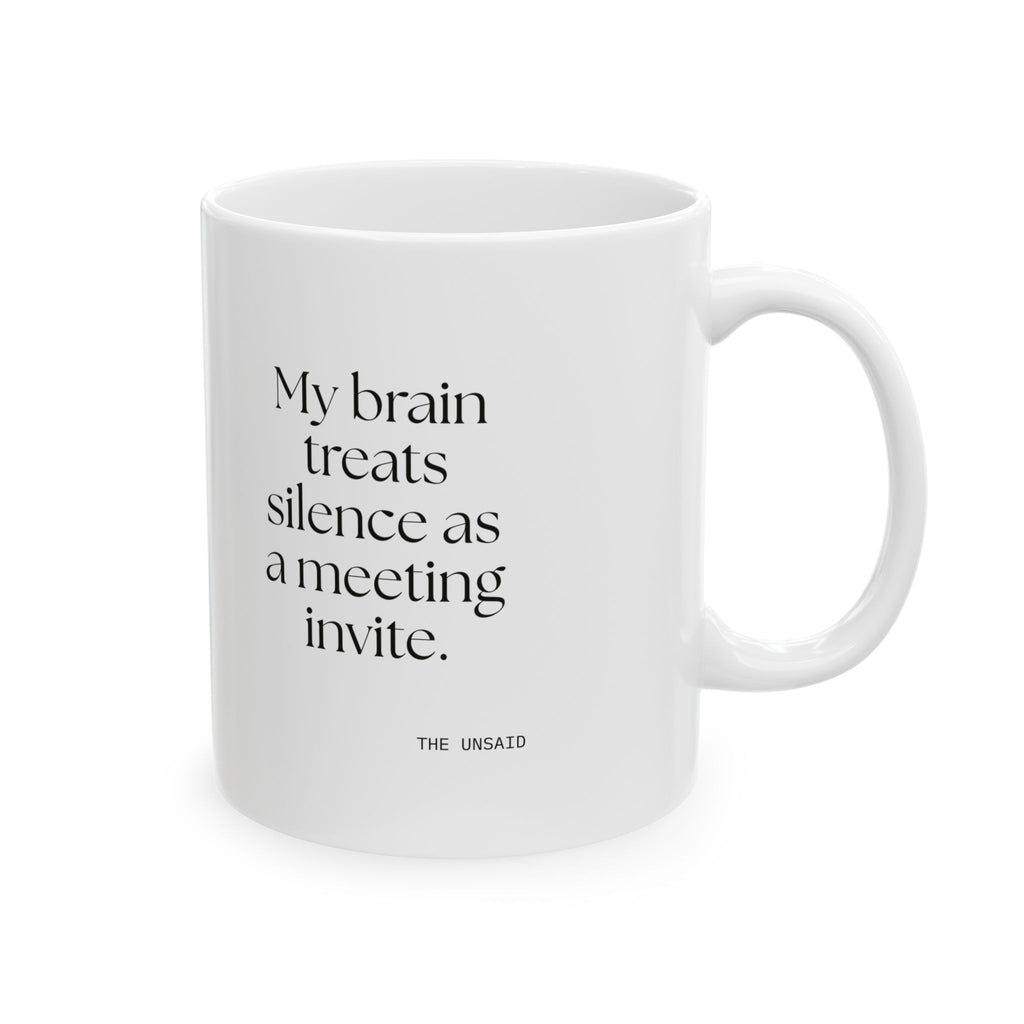 My brain treats silence as a meeting invite - Coffee Mug - For Overthinkers