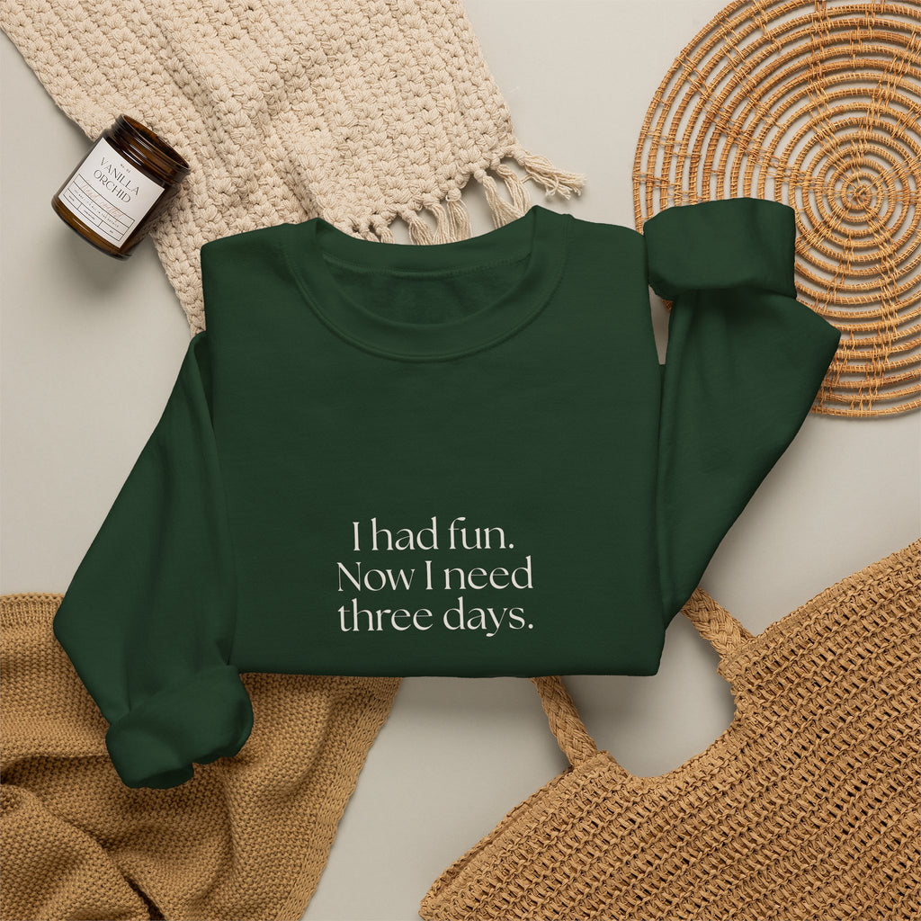 I had fun. Now I need three days - Sweatshirt - For Introverts