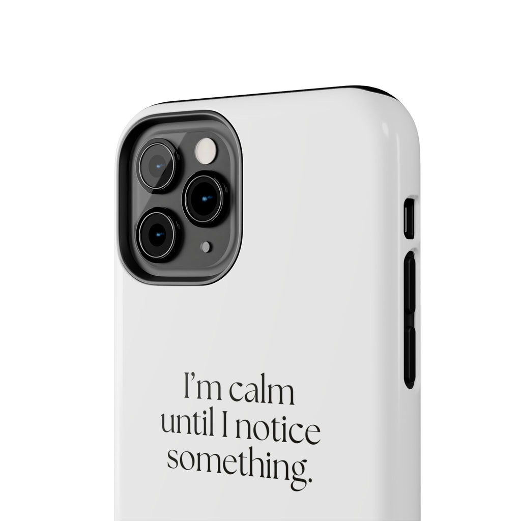 I’m calm until I notice something - Tough Phone Case - For Overthinkers