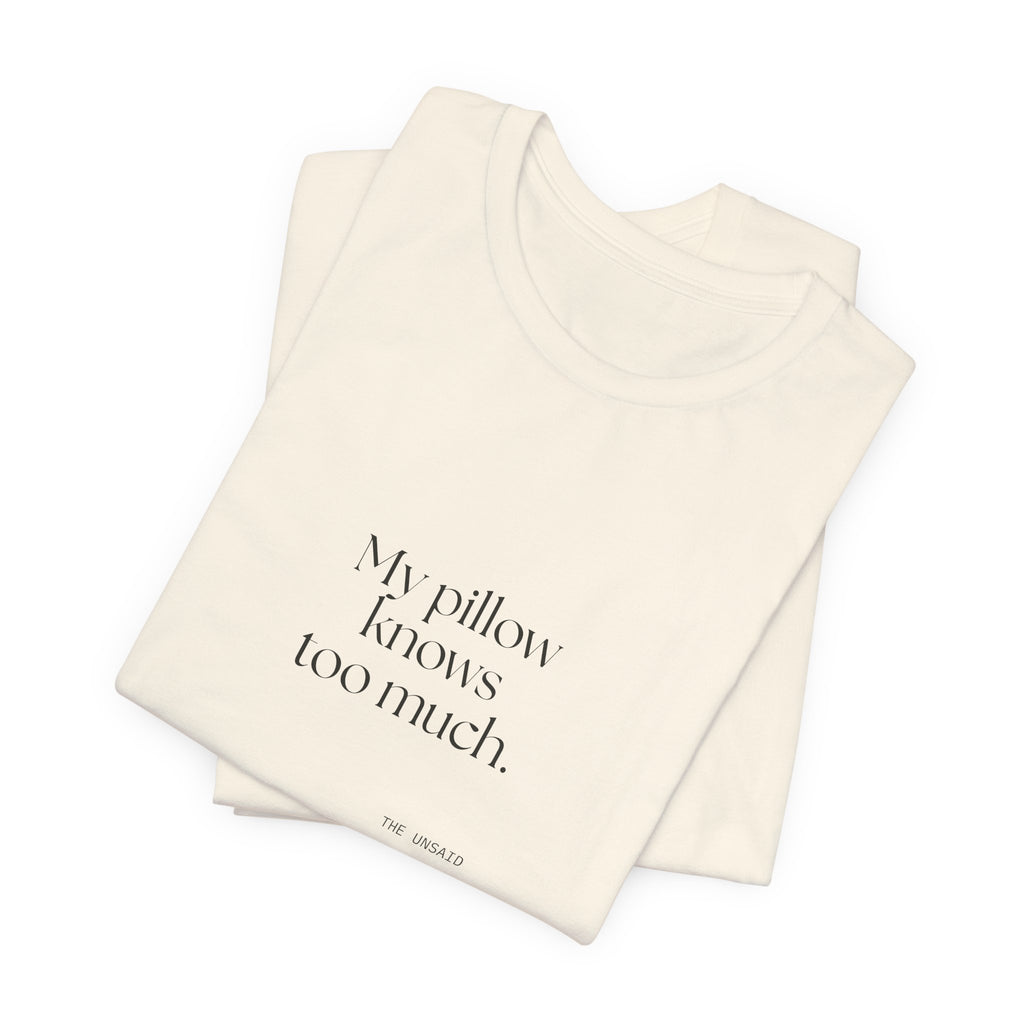 My pillow knows too much - Shirt - For Overthinkers