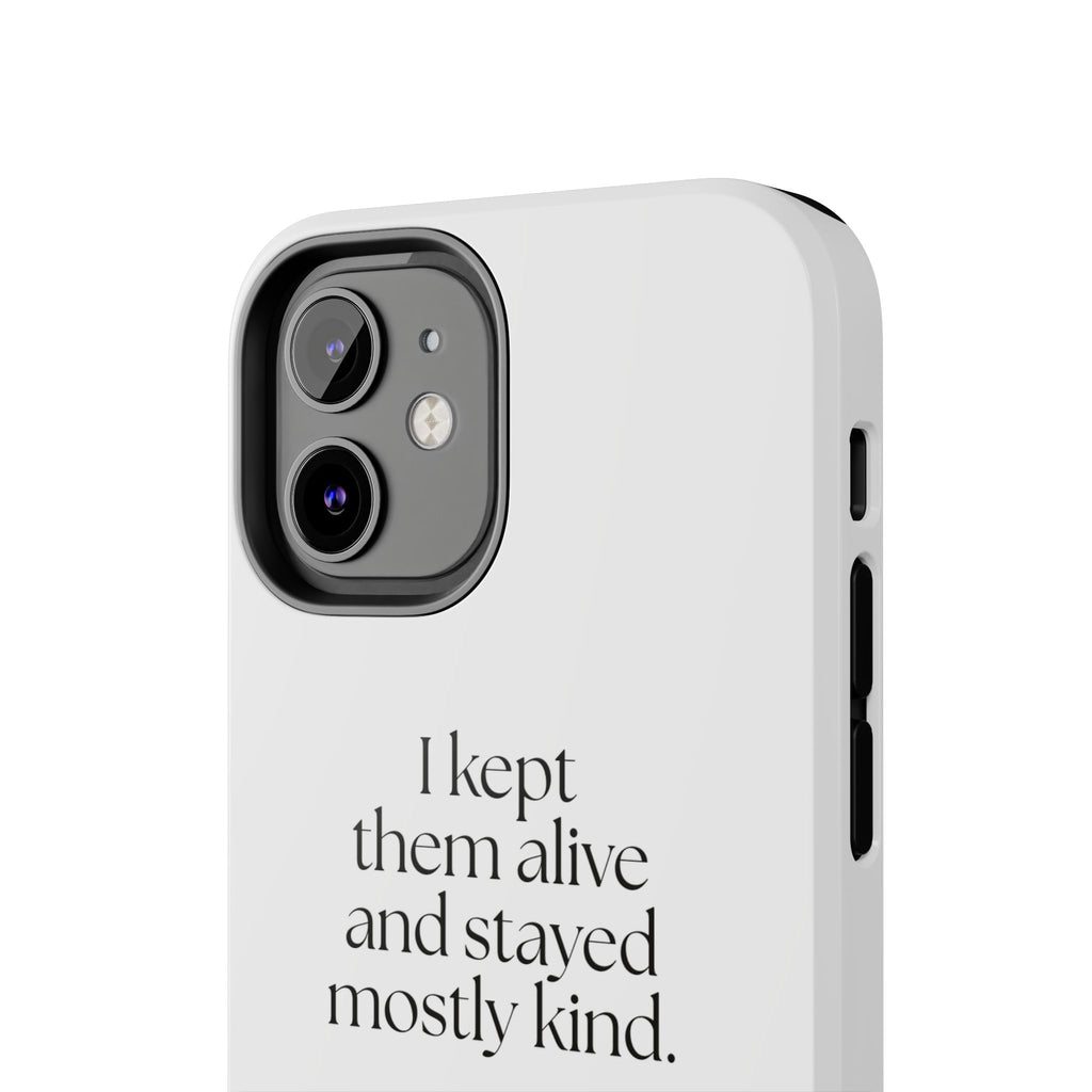 I kept them alive and stayed mostly kind - Tough Phone Case - Dry Humor
