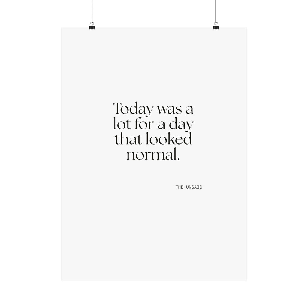 Today was a lot for a day that looked normal - Poster - For Tired Days