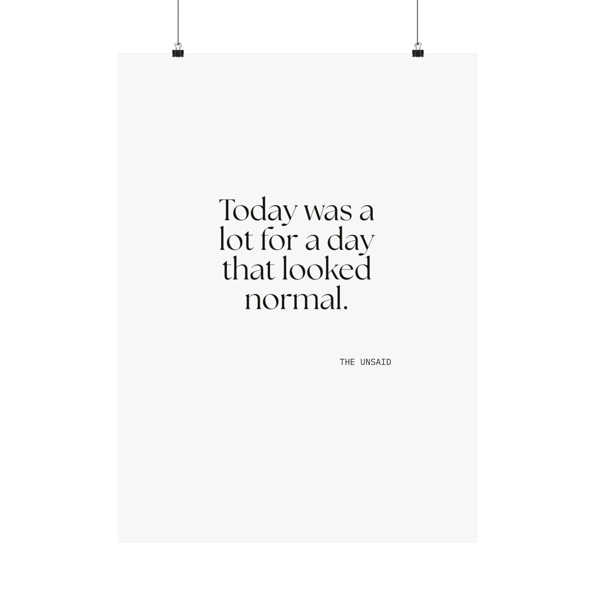 Today was a lot for a day that looked normal - Poster - For Tired Days