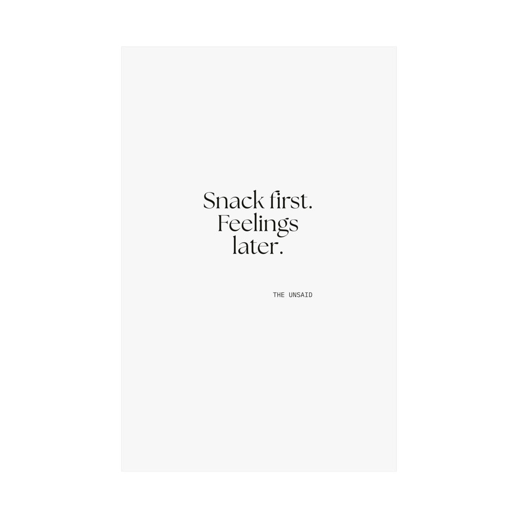 Snack first. Feelings later - Poster - Dry Humor