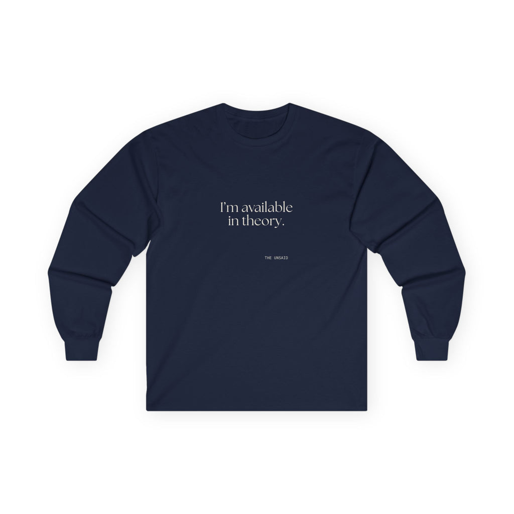 I’m available in theory - Long Sleeve Shirt - For Tired Days