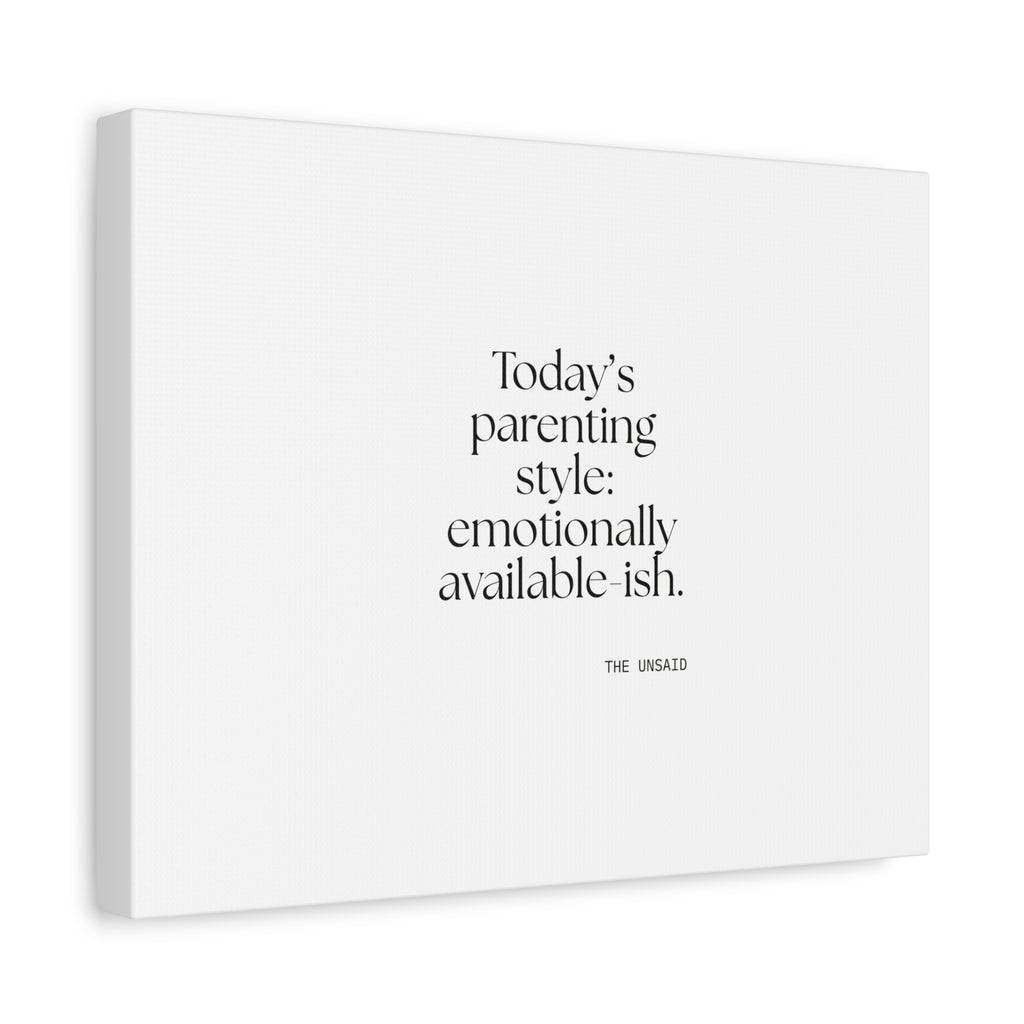 Today’s parenting style: emotionally available-ish - Canvas Print - Dry Humor