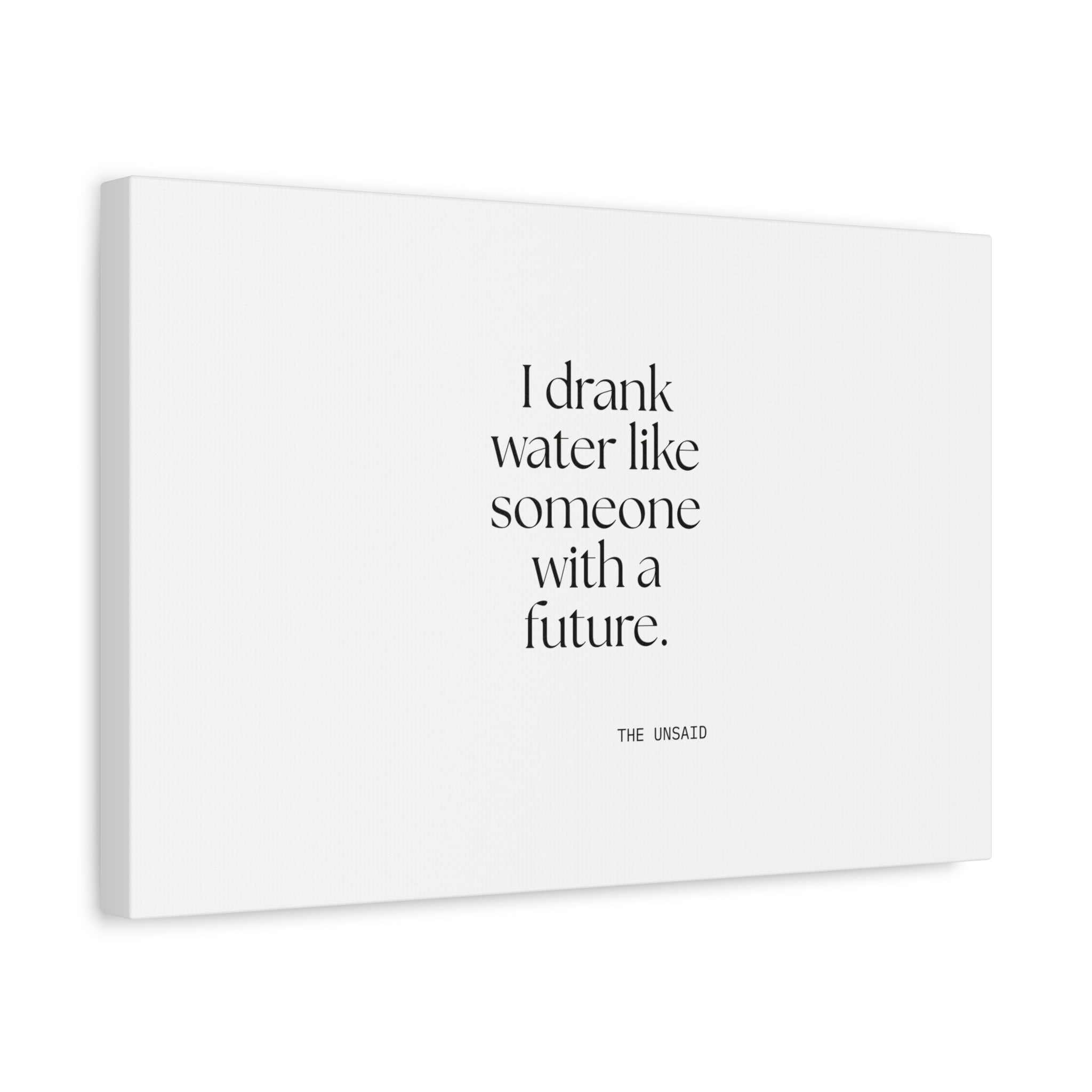 I drank water like someone with a future - Canvas Print - Dry Humor