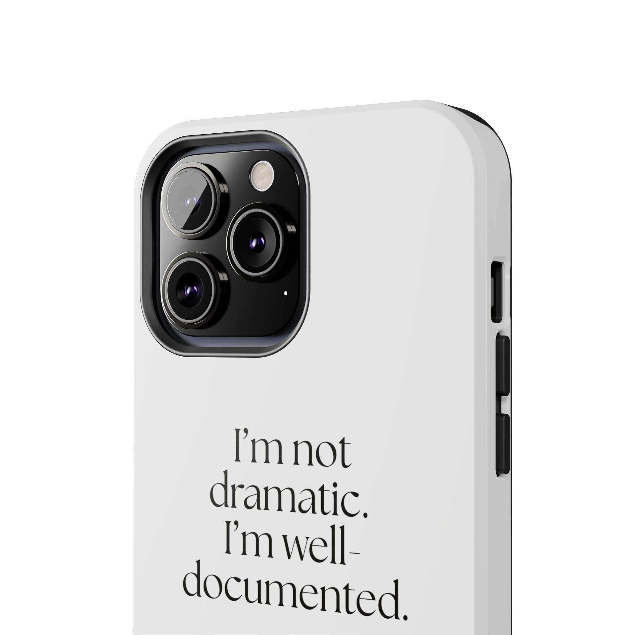 I’m not dramatic. I’m well-documented - Tough Phone Case - Dry Humor