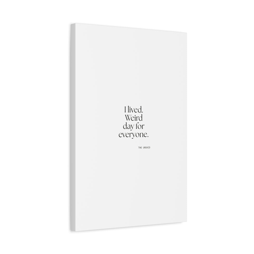 I lived. Weird day for everyone - Canvas Print - For Introverts