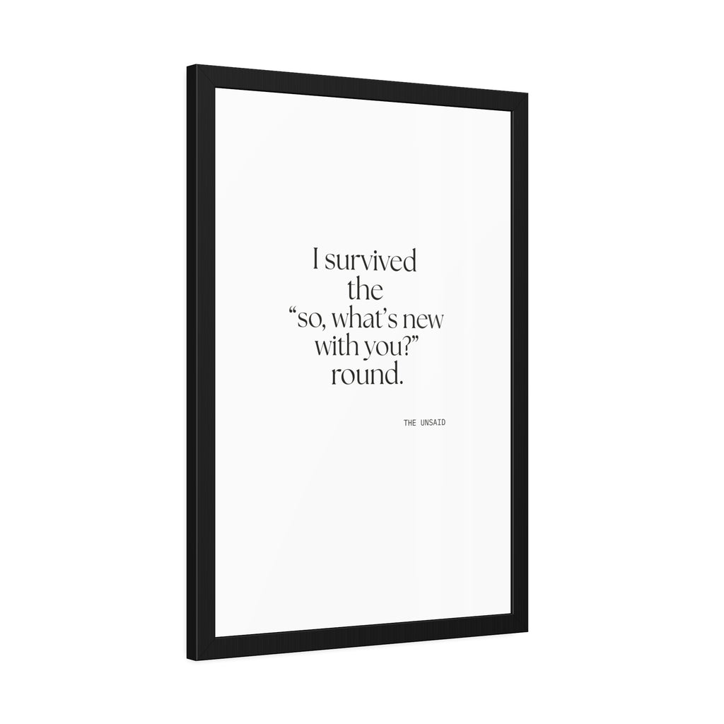 I survived the “so, what’s new with you?” round - Framed Print - For Someone Who Stays