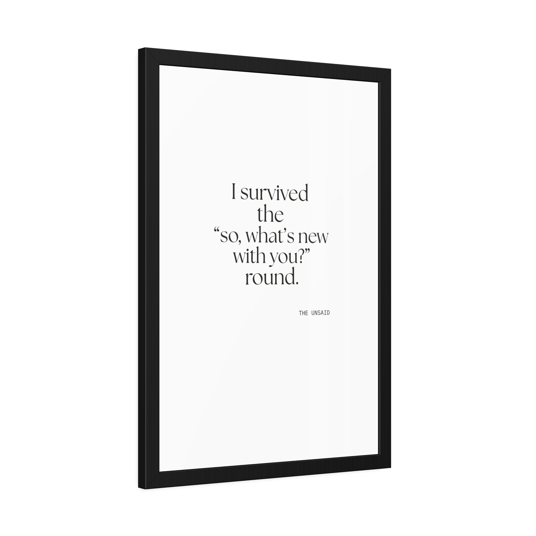 I survived the “so, what’s new with you?” round - Framed Print - For Someone Who Stays