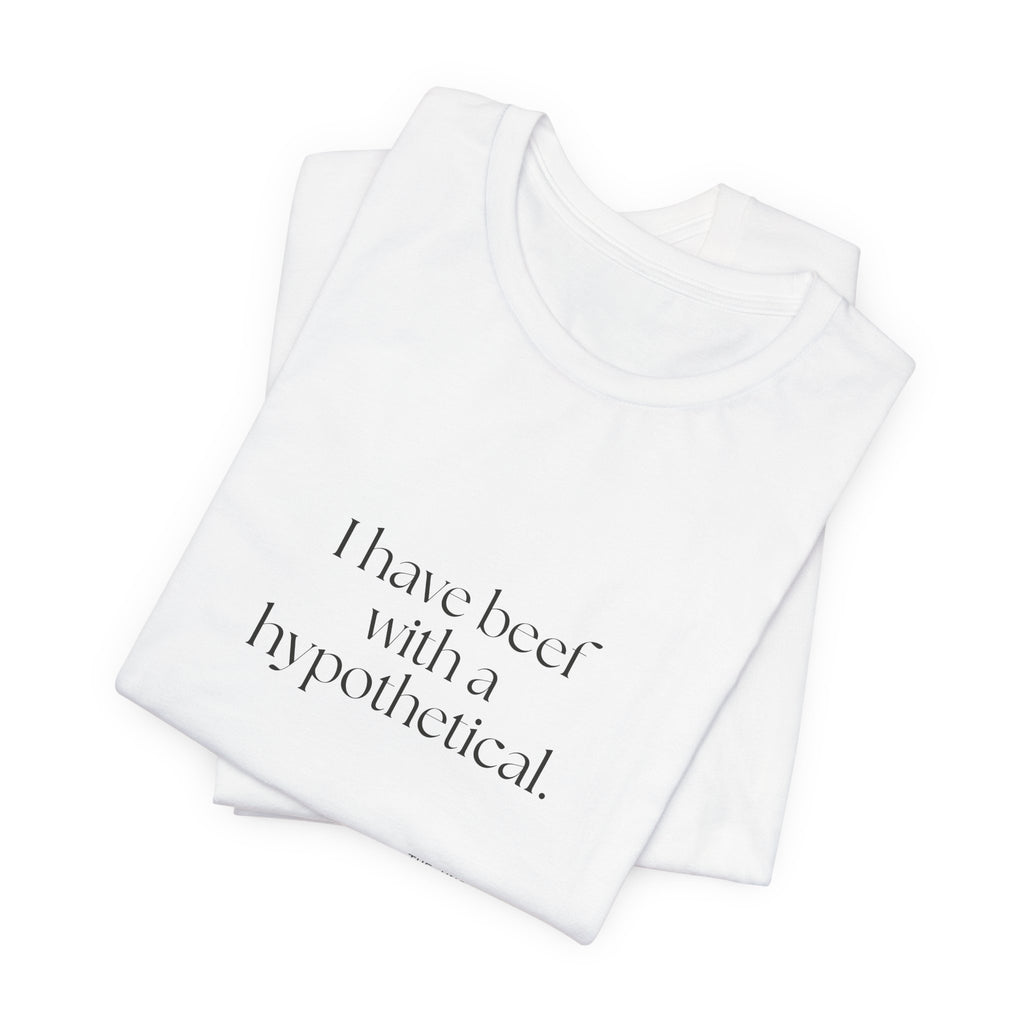 I have beef with a hypothetical - Shirt - For Overthinkers