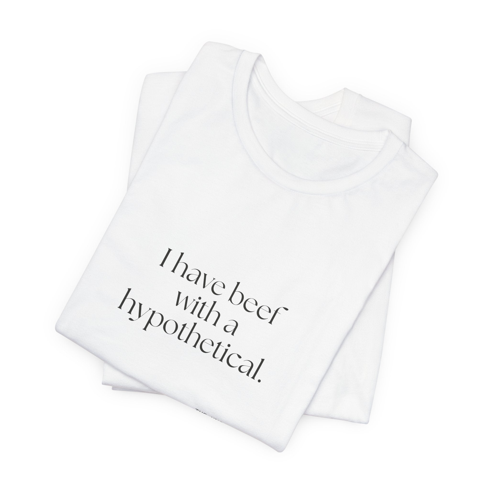 I have beef with a hypothetical - Shirt - For Overthinkers