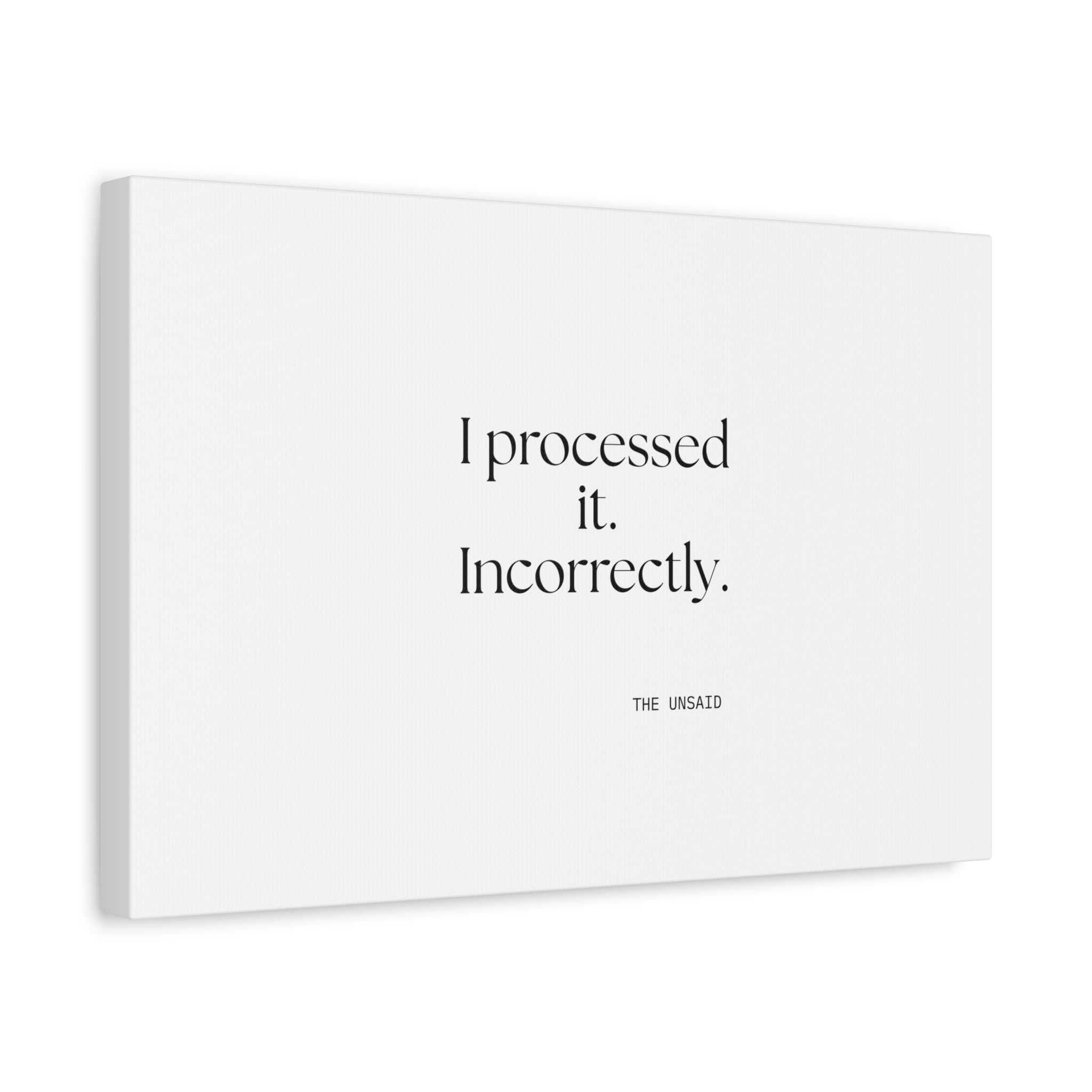 I processed it. Incorrectly - Canvas Print - Dry Humor