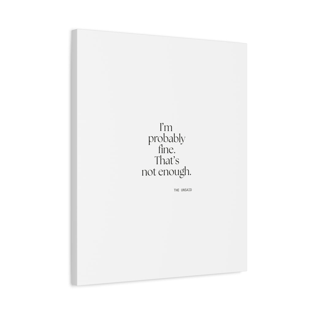 I’m probably fine. That’s not enough - Canvas Print - For Overthinkers