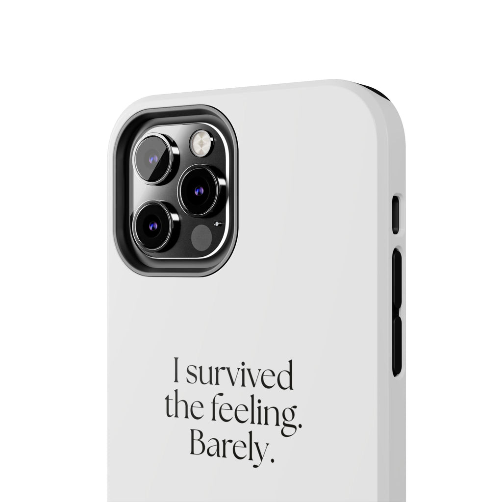 I survived the feeling. Barely - Tough Phone Case - Dry Humor