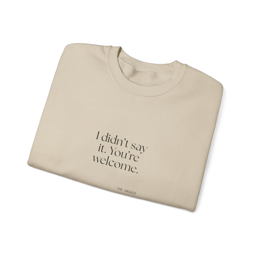 I didn’t say it. You’re welcome - Sweatshirt - Dry Humor