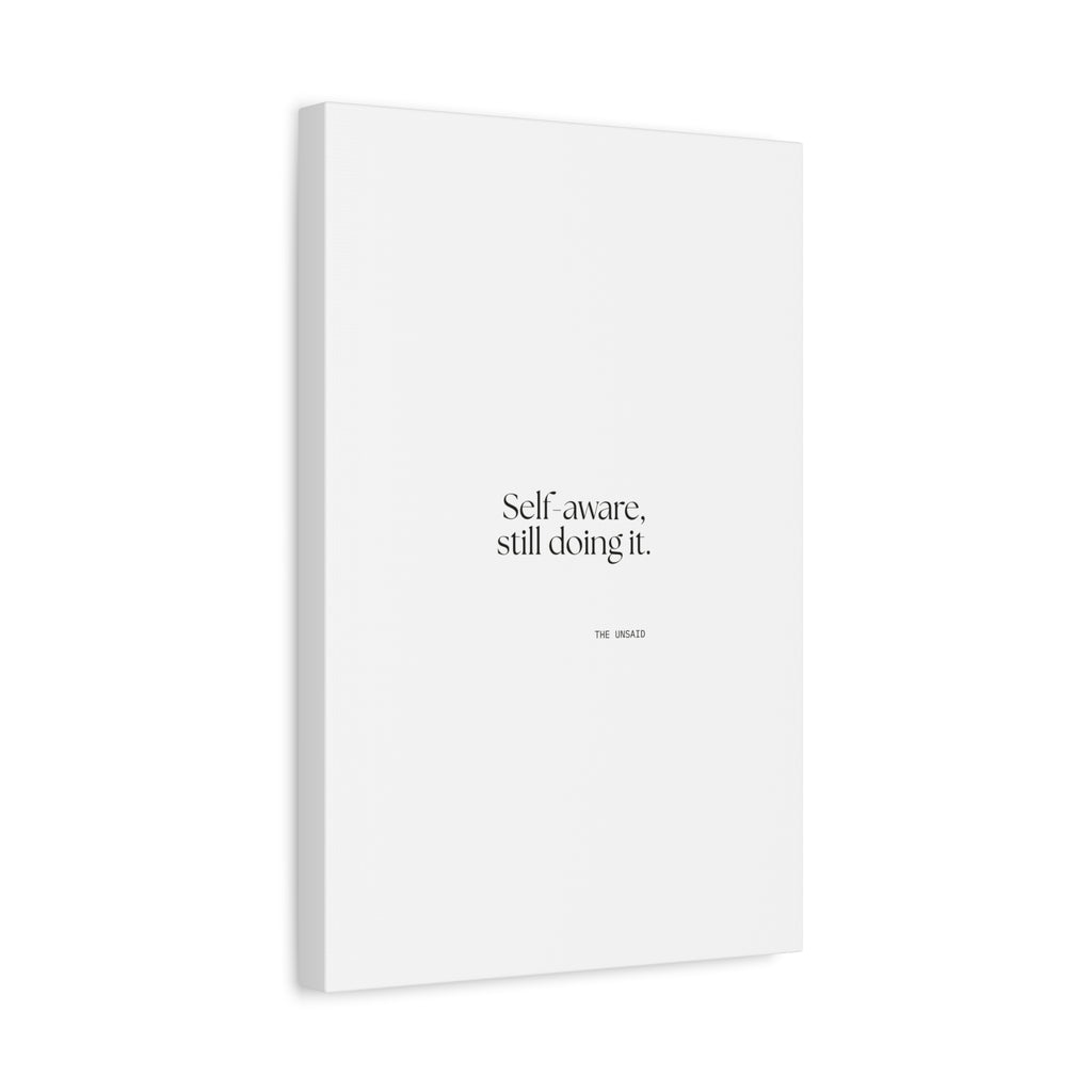 Self-aware, still doing it - Canvas Print - Dry Humor