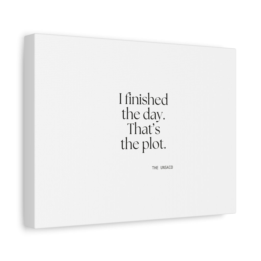 I finished the day. That’s the plot - Canvas Print - For Tired Days