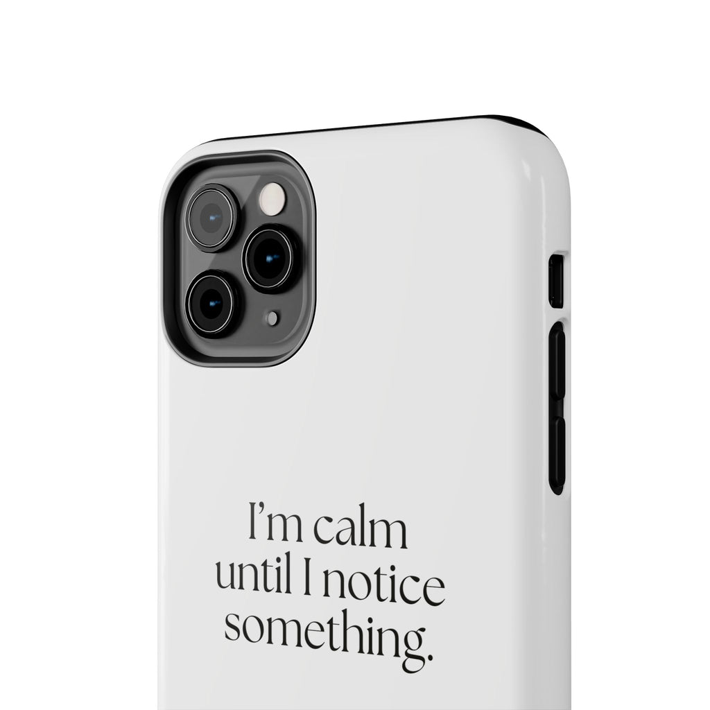 I’m calm until I notice something - Tough Phone Case - For Overthinkers