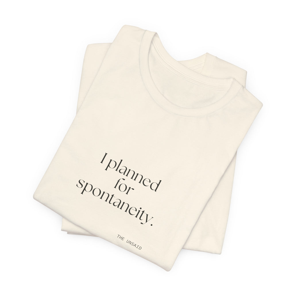 I planned for spontaneity - Shirt - Dry Humor