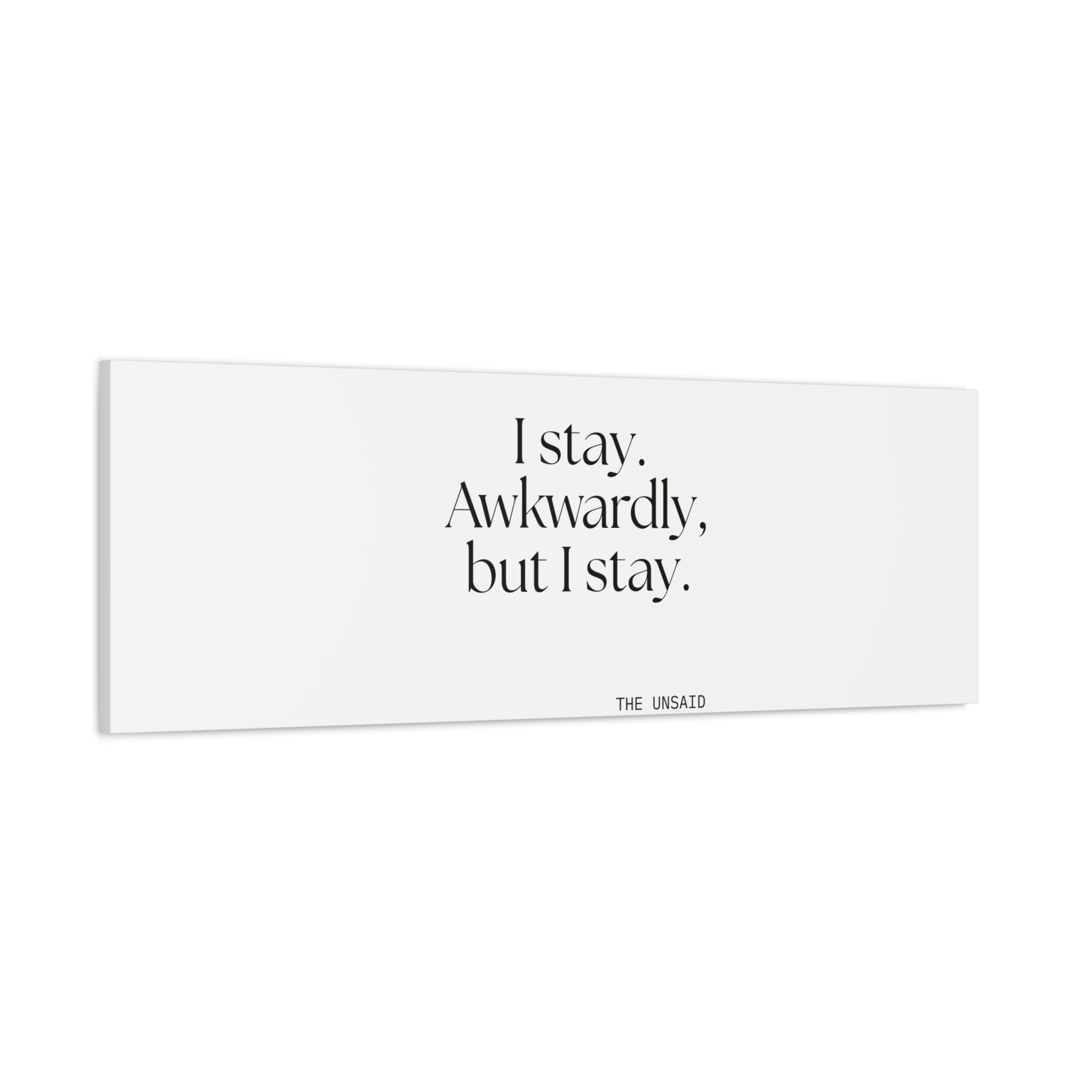 I stay. Awkwardly, but I stay - Canvas Print - For Introverts