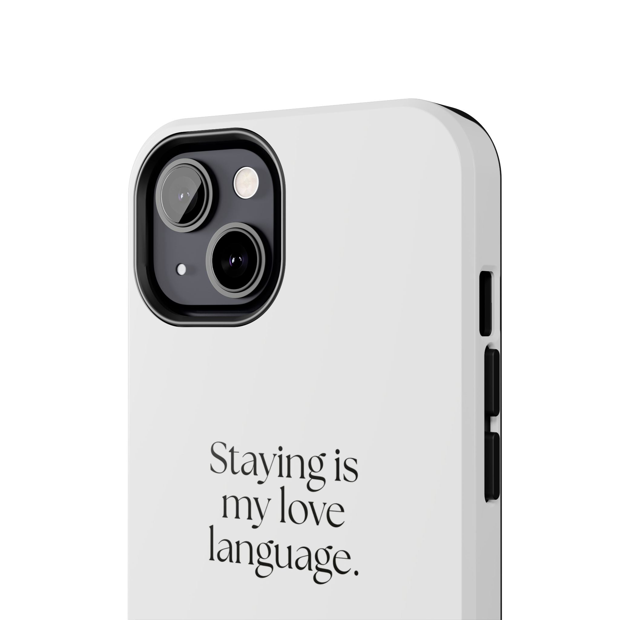 Staying is my love language - Tough Phone Case - For Someone Who Stays