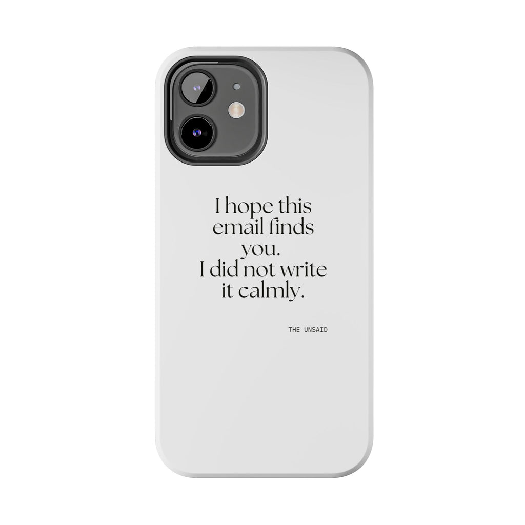 I hope this email finds you. I did not write it calmly - Tough Phone Case - Dry Humor