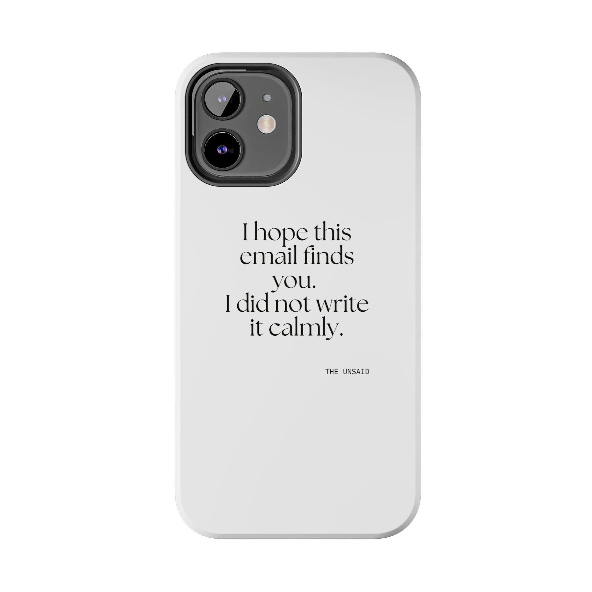 I hope this email finds you. I did not write it calmly - Tough Phone Case - Dry Humor