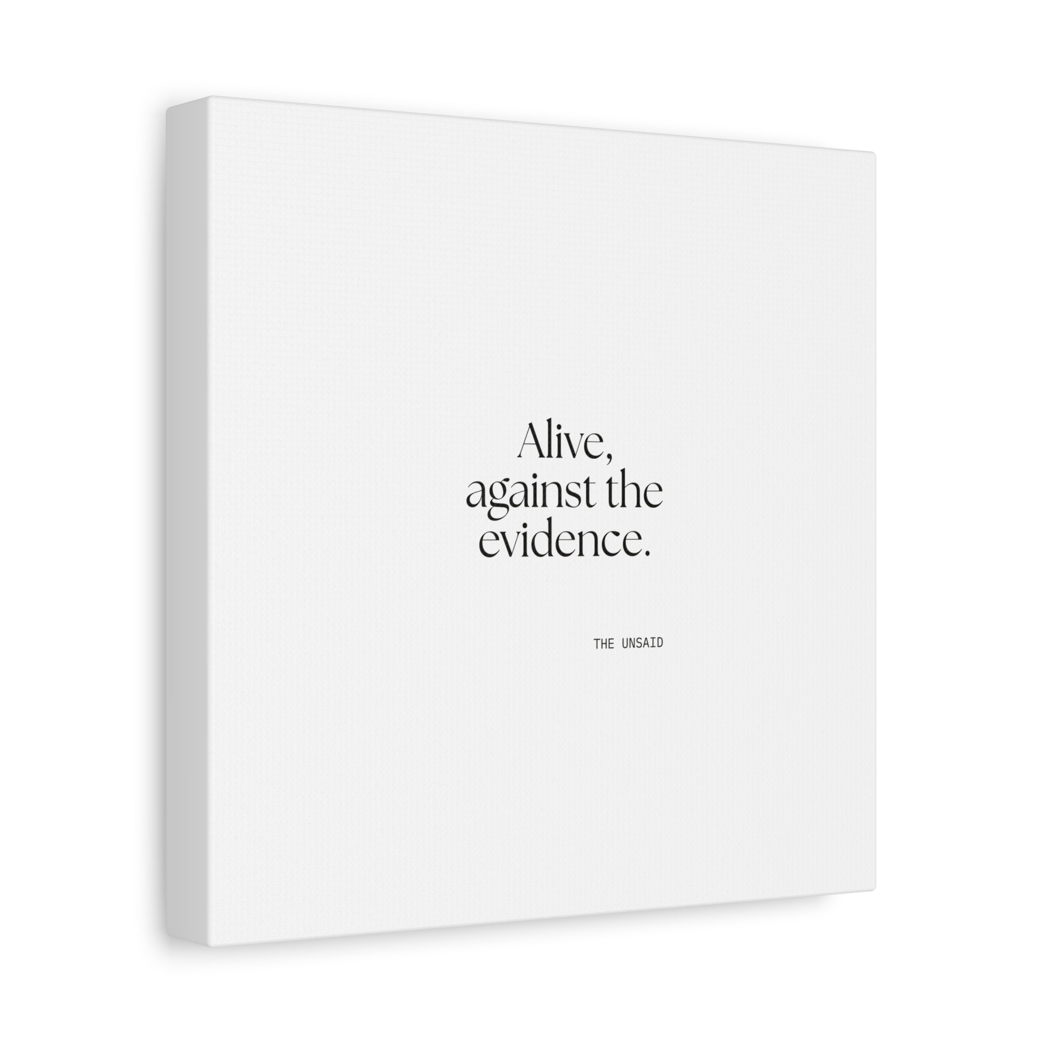 Alive, against the evidence - Canvas Print - For Introverts