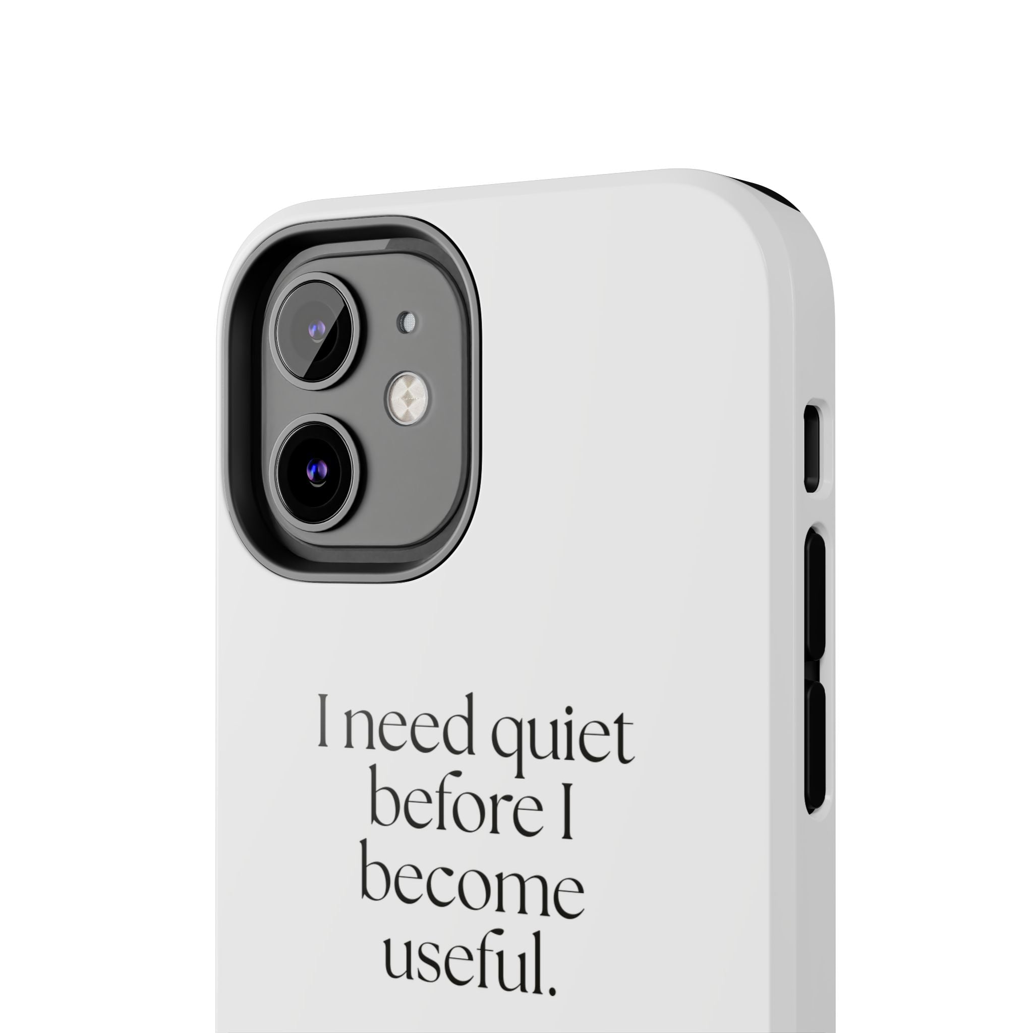 I need quiet before I become useful - Tough Phone Case - For Introverts