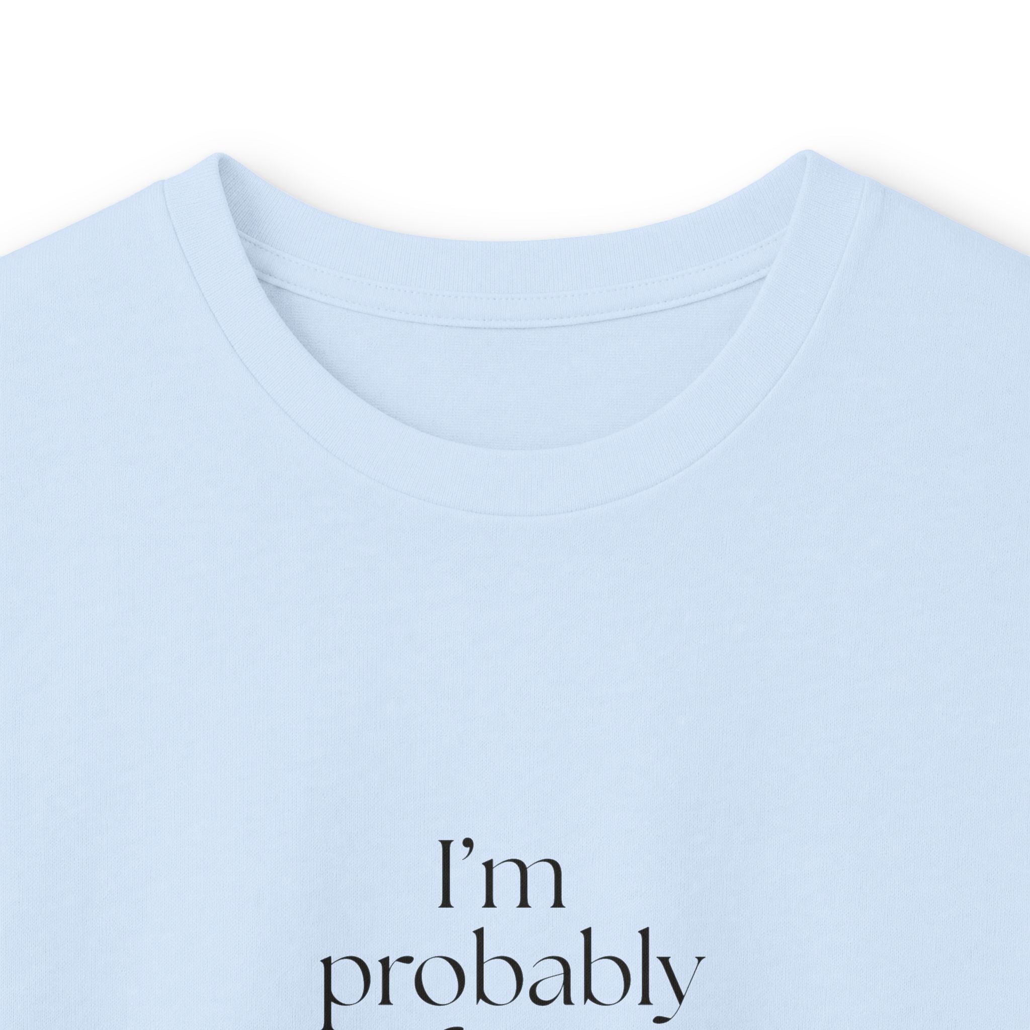 I’m probably fine. That’s not enough - Long Sleeve Shirt - For Overthinkers