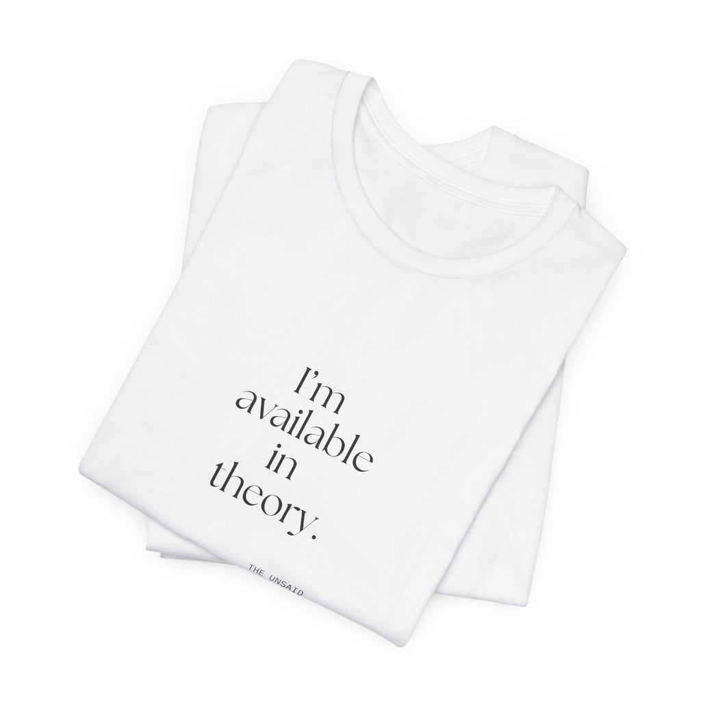 I’m available in theory - Shirt - For Tired Days