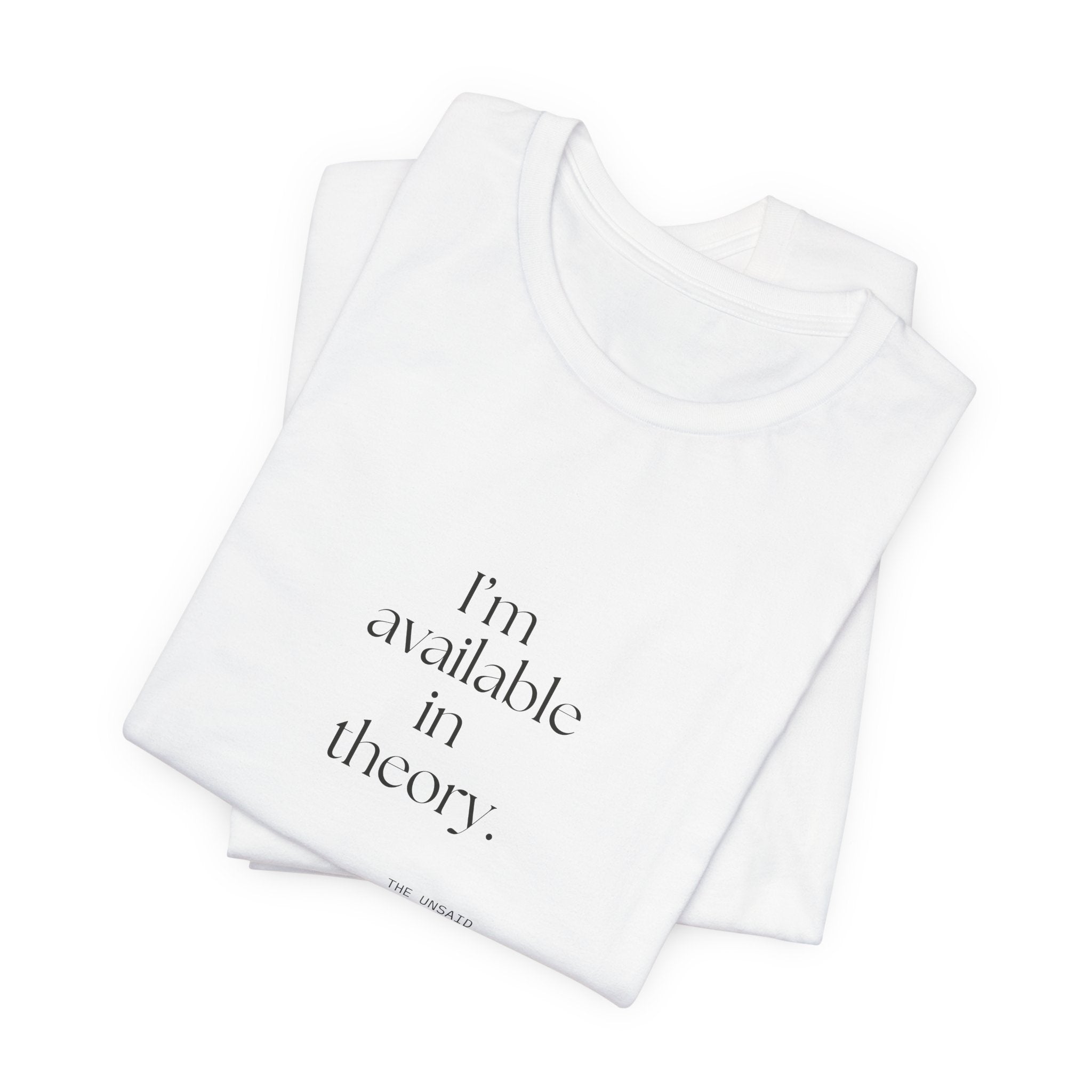 I’m available in theory - Shirt - For Tired Days