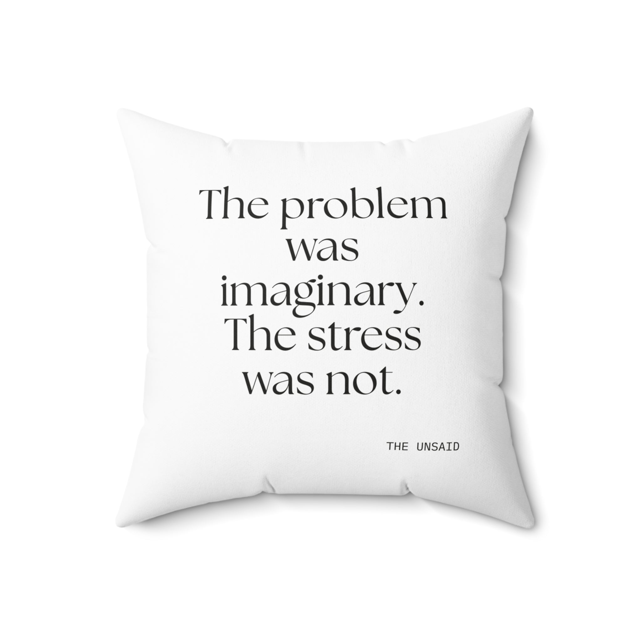The problem was imaginary. The stress was not - Throw Pillow - For Overthinkers