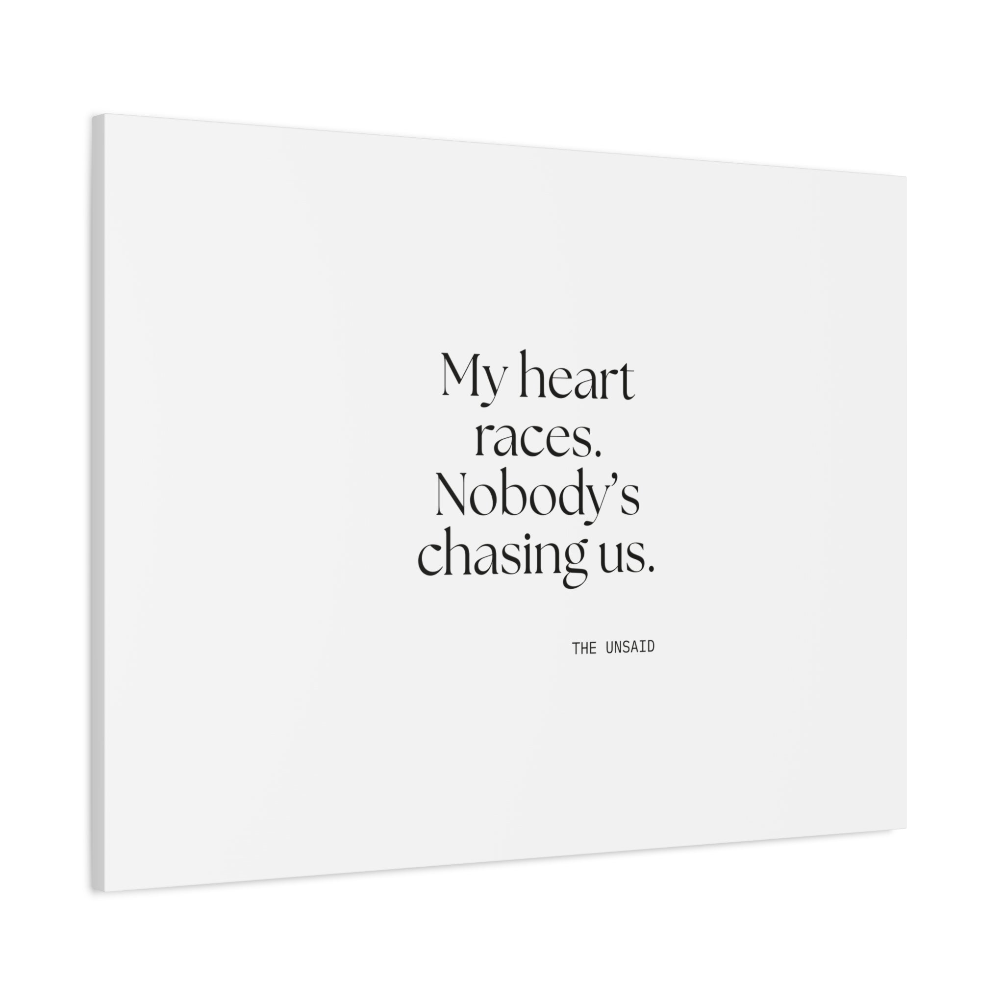My heart races. Nobody’s chasing us - Canvas Print - For Quiet Minds