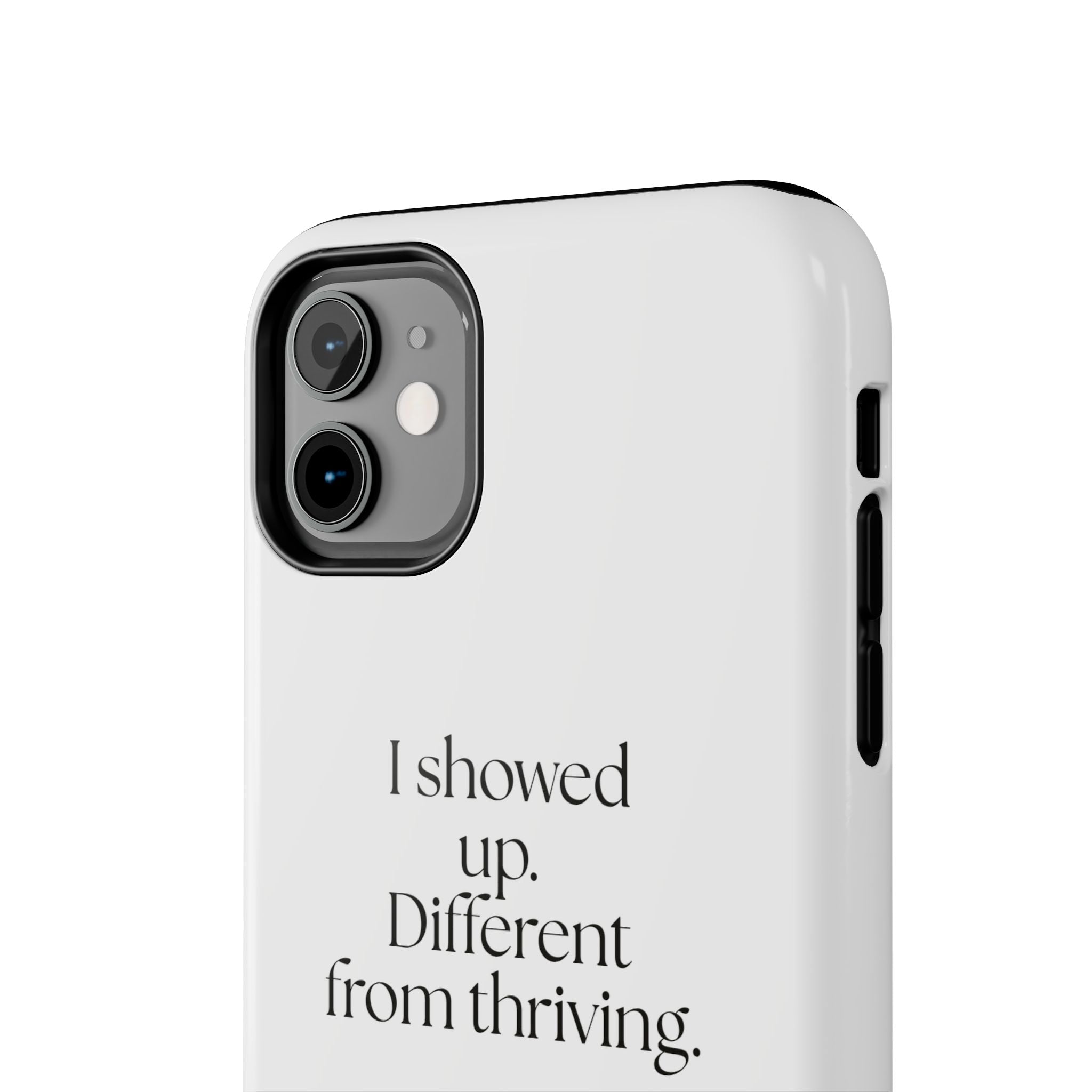 I showed up. Different from thriving - Tough Phone Case - Dry Humor