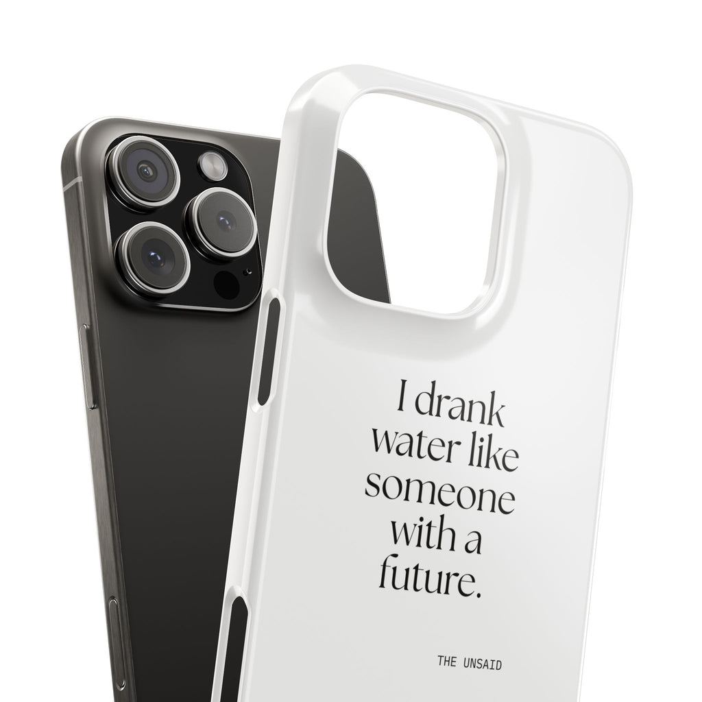 I drank water like someone with a future - Phone Case - Dry Humor